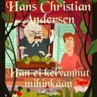 Hän ei kelvannut mihinkään af H. C. Andersen