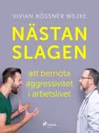 Nästan slagen - att bemöta aggressivitet i arbetslivet af Vivian Rössner Wejke