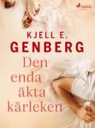 Den enda äkta kärleken af Kjell E. Genberg