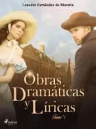 Obras dramáticas y líricas. Tomo V af Leandro Fernández de Moratín