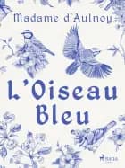 L'Oiseau Bleu af Madame d'Aulnoy