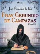 Fray Gerundio de Campazas. Tomo III af José Francisco de Isla