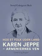 Hos et folk uden land. Karen Jeppe - armeniernes ven af Svend Cedergreen Bech