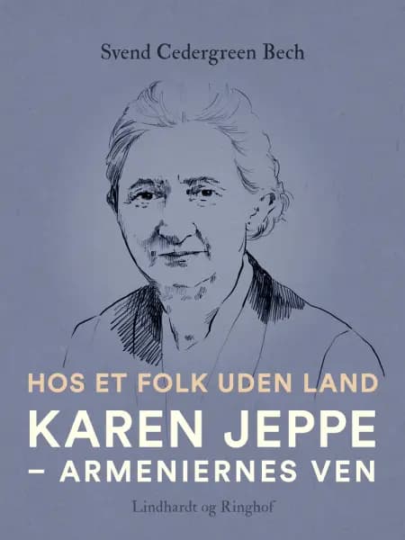 Hos et folk uden land. Karen Jeppe - armeniernes ven af Svend Cedergreen Bech
