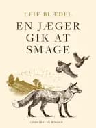 En jæger gik at smage af Leif Blædel