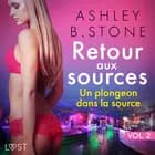 Retour aux sources vol. 2 : Un plongeon dans la source - Une nouvelle érotique af Ashley B. Stone