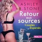 Retour aux sources vol. 1 : Couples dispersés - Une nouvelle érotique af Ashley B. Stone
