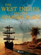 The West Indies and the Spanish Main af Anthony Trollope