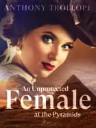 An Unprotected Female at the Pyramids af Anthony Trollope
