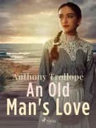 An Old Man's Love af Anthony Trollope