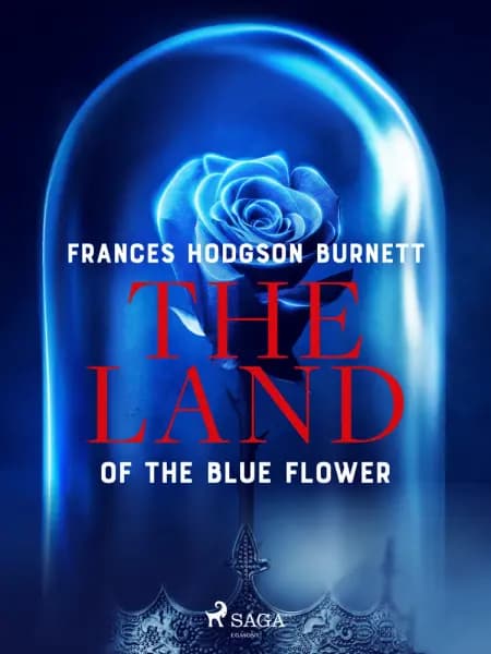 The Land of the Blue Flower af Frances Hodgson Burnett