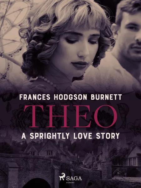 Theo - A Sprightly Love Story af Frances Hodgson Burnett