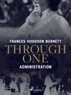 Through One Administration af Frances Hodgson Burnett