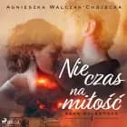 Nie czas na miłość af Agnieszka Walczak-Chojecka