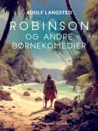 Robinson og andre børnekomedier af Adolf Langsted