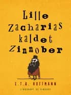 Lille Zacharias kaldet Zinnober af E.T.A. Hoffmann