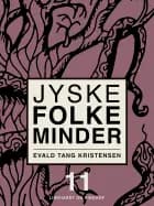 Jyske folkeminder. Bind 11 af Evald Tang Kristensen
