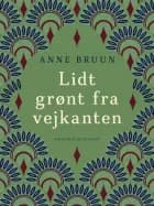 Lidt grønt fra vejkanten af Anne Bruun