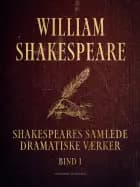 Shakespeares samlede dramatiske værker. Bind 1 af William Shakespeare