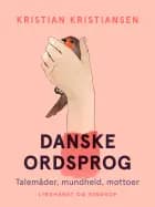 Danske ordsprog. Talemåder, mundheld, mottoer af Kristian Kristiansen