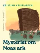 Mysteriet om Noas ark af Kristian Kristiansen