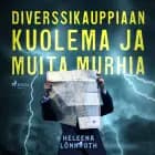 Diverssikauppiaan kuolema ja muita murhia af Heleena Lönnroth