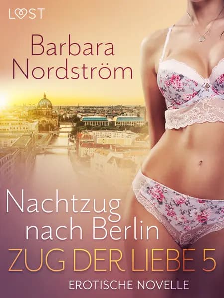 Zug der Liebe 5 - Nachtzug nach Berlin af Barbara Nordström