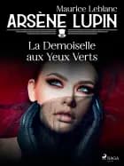 Arsène Lupin -- La Demoiselle aux Yeux Verts af Maurice Leblanc