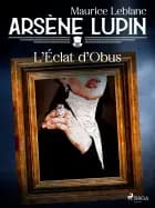 Arsène Lupin -- L'Éclat d'Obus af Maurice Leblanc