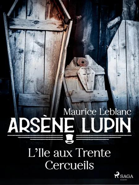 Arsène Lupin -- L'Île aux Trente Cercueils af Maurice Leblanc