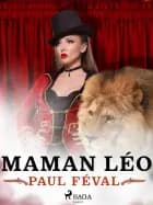 Les Habits Noirs V -- Maman Léo af Paul Féval