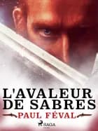 L'Avaleur de Sabres af Paul Féval