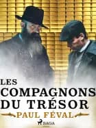 Les Habits Noirs VII -- Les Compagnons du Trésor af Paul Féval