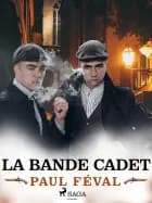La Bande Cadet af Paul Féval