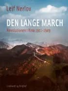 Den lange march. Revolutionen i Kina 1911-1949 af Leif Nerlov