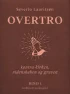 Overtro kontra kirken, videnskaben og graven. Bind 1 af Severin Lauritzen