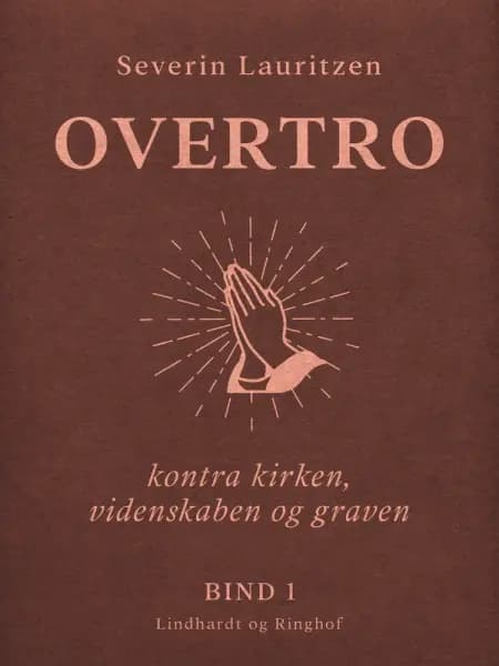 Overtro kontra kirken, videnskaben og graven. Bind 1 af Severin Lauritzen