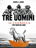 Tre uomini in una barca (per tacer del cane) af Jerome K. Jerome