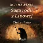 Saga rodu z Lipowej 16: Cień sułtana af Marian Piotr Rawinis