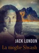 La moglie Siwash af Jack London