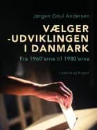 Vælgerudviklingen i Danmark. Fra 1960'erne til 1980'erne af Jørgen Goul Andersen