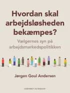 Hvordan skal arbejdsløsheden bekæmpes? Vælgernes syn på arbejdsmarkedspolitikken af Jørgen Goul Andersen