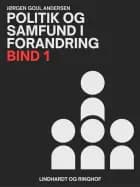 Politik og samfund i forandring. Bind 1 af Jørgen Goul Andersen