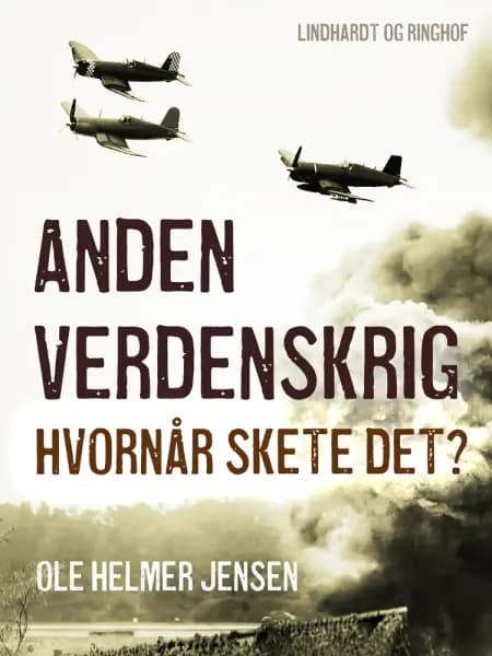 Anden verdenskrig. Hvornår skete det? af Ole Helmer Jensen