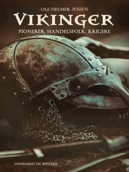 Vikinger. Pionerer, handelsfolk, krigere af Ole Helmer Jensen