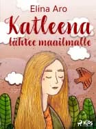 Katleena lähtee maailmalle af Elina Aro
