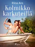 Kolmikko karkuteillä af Elina Aro