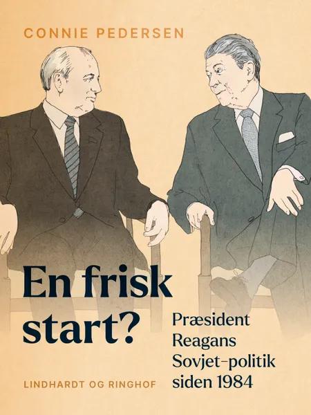 En frisk start? Præsident Reagans Sovjet-politik siden 1984 af Connie Pedersen