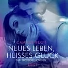 Neues Leben, heißes Glück - Zwei erotische Novellen af Camille Bech