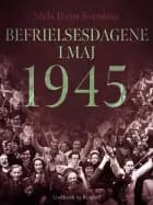 Befrielsesdagene i maj 1945 af Niels Holm Svendsen